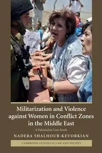 Militarization and Violence Against Women in Conflict Zones in the Middle East - Shalhoub-Kevorkian Nadera