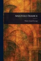Anatole France - George Walter Lionel