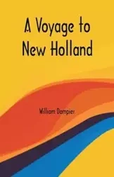 A Voyage to New Holland - William Dampier