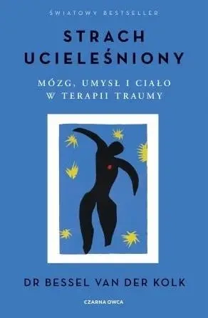 Strach ucieleśniony. Mózg, umysł i ciało w terapii - van Bessel der Kolk