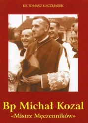 Bp Michał Kozal. Mistrz Męczenników - Tomasz Kaczmarek
