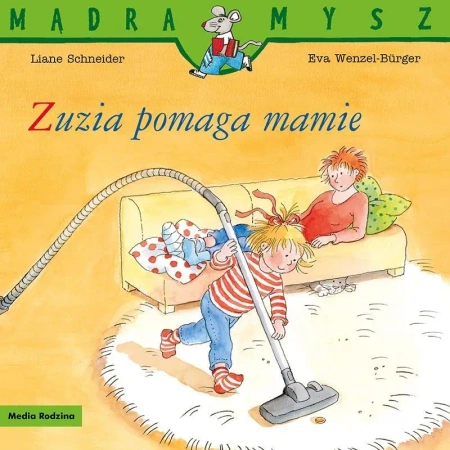 Mądra Mysz. Zuzia pomaga mamie - Liane Schneider, Eva Wenzel-Burger