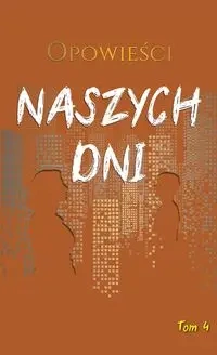 Opowieści naszych dni - praca zbiorowa