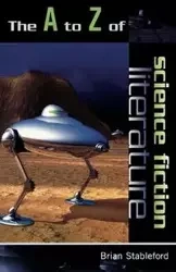The to Z of Science Fiction Literature - Brian Stableford