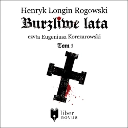audiobook Burzliwe lata - tom 1 - Henryk Longin Rogowski