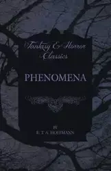 Phenomena (Fantasy and Horror Classics) - Hoffmann E. T. A.