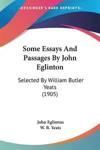 Some Essays And Passages By John Eglinton - John Eglinton