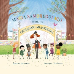 Magia Samoregulacji i podróż do Czującego Miasteczka - Lauren Brukner