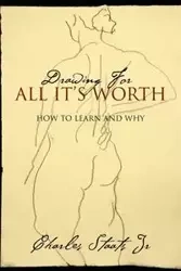 Drawing For All It's Worth - Charles Staats Jr