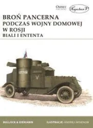 Broń pancerna podczas wojny domowej w Rosji - David Bullock, Aleksander Dieriabin