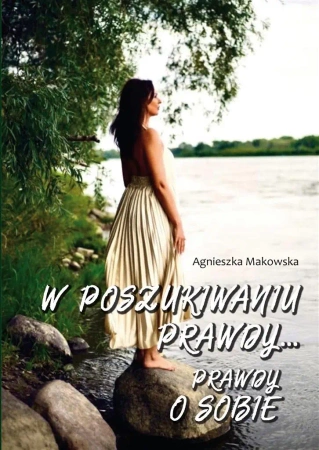 W poszukiwaniu prawdy. Prawdy o sobie - Agnieszka Makowska