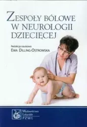Zespoły bólowe w neurologii dziecięcej - Ewa Dilling-Ostrowska (red.)