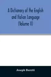 A Dictionary of the English and Italian Language (Volume II) - Joseph Baretti
