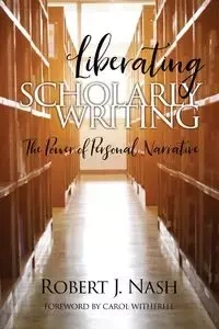Liberating Scholarly Writing - Robert J. Nash