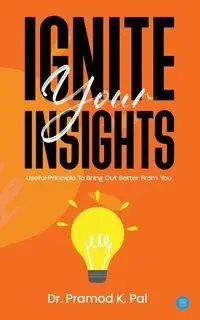 Ignite Your Insights - Pal Pramod K.