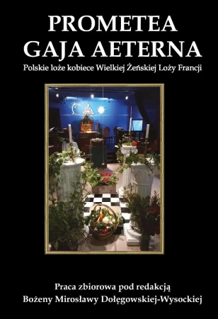 Prometea. Gaja Aeterna. Polskie loże kobiece... - red. Bożena Mirosława Dołęgowska-Wysocka