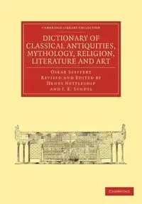 Dictionary of Classical Antiquities, Mythology, Religion, Literature and Art - Oskar Seyffert