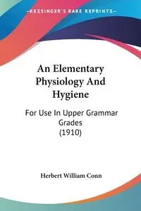 An Elementary Physiology And Hygiene - Herbert William Conn