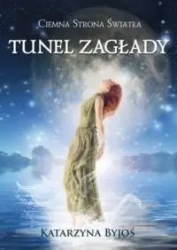 Ciemna Strona Światła. Tunel Zagłady - Katarzyna Byjoś