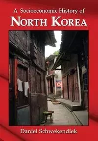 A Socioeconomic History of North Korea - Daniel Schwekendiek