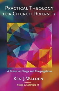 Practical Theology for Church Diversity - Ken J. Walden