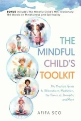 The Mindful Child's Toolkit - Sco Afifa
