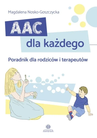 AAC dla każdego. Poradnik dla rodziców.. - Magdalena Nosko-Goszczycka