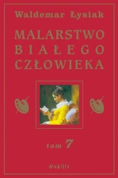 Malarstwo Białego Człowieka T.7 - W. Łysiak - Waldemar Łysiak