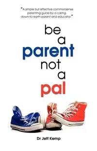 Be A Parent not a Pal - Jeff Kemp