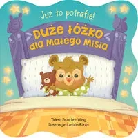 Już to potrafię! Duże łóżko dla małego Misia - praca zbiorowa