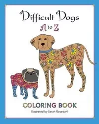 Difficult Dogs A to Z - Sarah Rosedahl