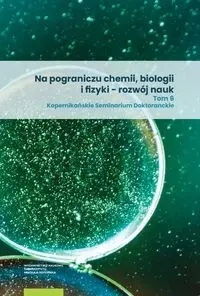 Na pograniczu chemii, biologii i fizyki - rozwój nauk. Tom 6 - Edward Szłyk