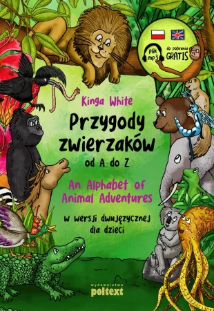 Przygody zwierzaków od A do Z An Alphabet of Animal Adventures w wersji dwujęzycznej dla dzieci - Kinga White