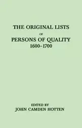 Original Lists of Persons of Quality, 1600-1700. Emigrants, Religious Exiles, Political Rebels, Serving Men Sold for a Term of Years, Apprentices, - John Hotten Camden