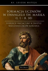 Formacja uczniów w Ewangelii św. Marka (1,1 - 8,30) - Leszek Mateja