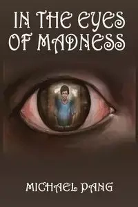 In The Eyes Of Madness - Pang Michael K. C.