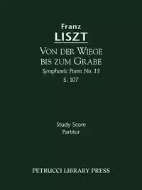 Von der Wiege bis zum Grabe, S.107 - Liszt Franz