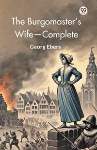 The Burgomaster's Wife-Complete - Ebers Georg