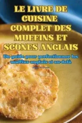 LE LIVRE DE CUISINE COMPLET DES MUFFINS ET SCONES ANGLAIS - Hugo Vincent