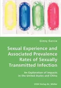 Sexual Experience and Associated Prevalence Rates of Sexually Transmitted Infection-An Exploration of Impacts in the United States and China - Ginny Garcia