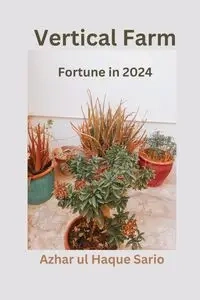 Vertical Farm Fortune in 2024 - Sario Azhar ul Haque
