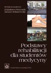 Podstawy rehabilitacji dla studentów medycyny PZWL - Zdzisława Wrzosek, Janusz Bolanowski (red.)