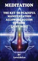 MEDITATION THE KEY TO PEACEFUL MANIFESTATIONS - LEE LOVE LIFE