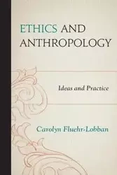 Ethics and Anthropology - Carolyn Fluehr-Lobban
