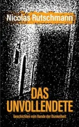 Das Unvollendete - Nicolas Rutschmann