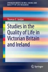 Studies in the Quality of Life in Victorian Britain and Ireland - Jordan Thomas E.