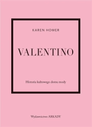 Valentino. Historia kultowego domu mody - Karen Homer