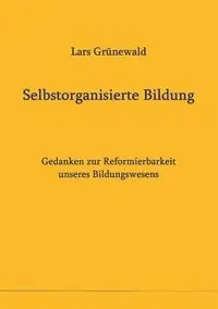 Selbstorganisierte Bildung - Grünewald Lars