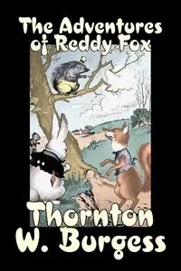 The Adventures of Reddy Fox by Thornton Burgess, Fiction, Animals, Fantasy & Magic - Burgess Thornton W.