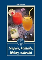 Napoje, koktajle, likiery, nalewki - Eliza Markowska